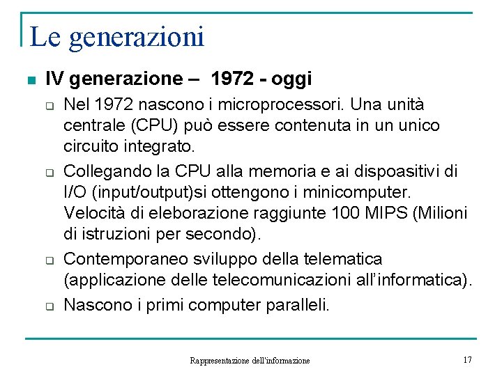 Le generazioni n IV generazione – 1972 - oggi q q Nel 1972 nascono