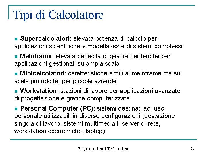 Tipi di Calcolatore Supercalcolatori: elevata potenza di calcolo per applicazioni scientifiche e modellazione di