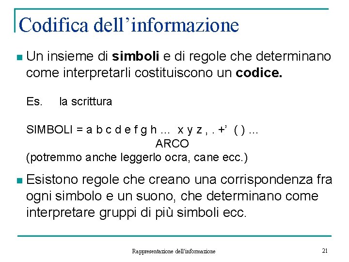 Codifica dell’informazione n Un insieme di simboli e di regole che determinano come interpretarli