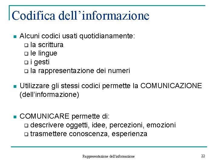 Codifica dell’informazione n Alcuni codici usati quotidianamente: q la scrittura q le lingue q