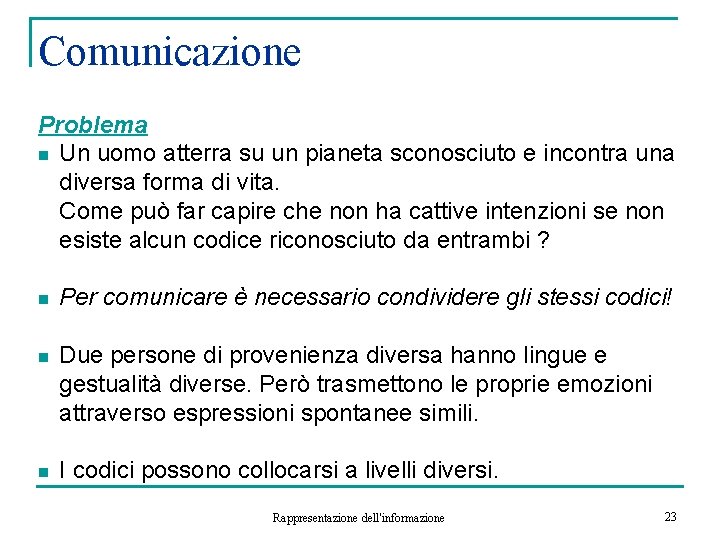 Comunicazione Problema n Un uomo atterra su un pianeta sconosciuto e incontra una diversa