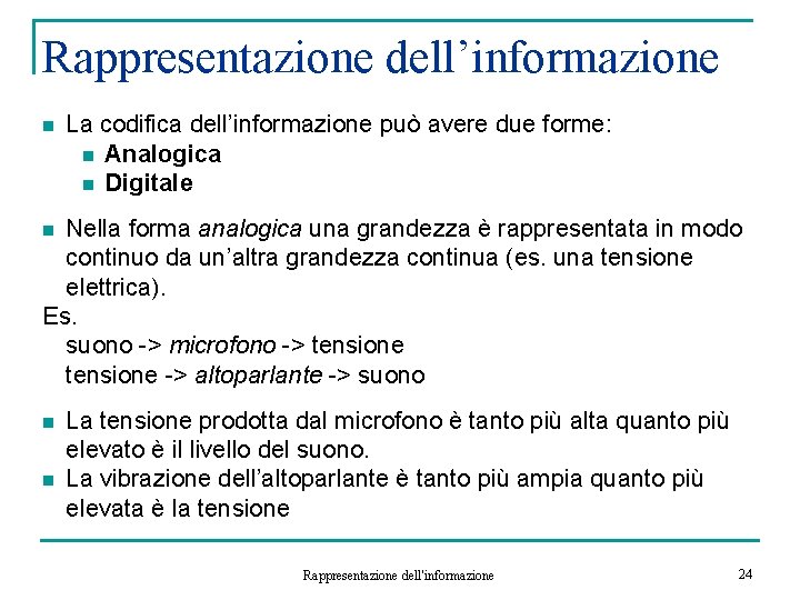 Rappresentazione dell’informazione n La codifica dell’informazione può avere due forme: n Analogica n Digitale