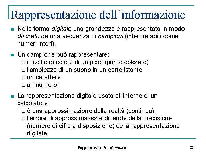 Rappresentazione dell’informazione n Nella forma digitale una grandezza è rappresentata in modo discreto da