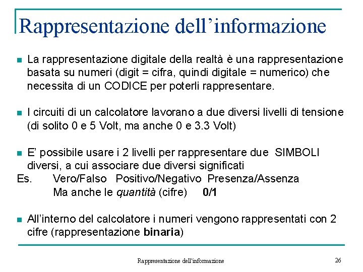 Rappresentazione dell’informazione n La rappresentazione digitale della realtà è una rappresentazione basata su numeri