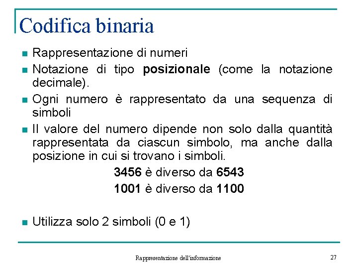 Codifica binaria n n n Rappresentazione di numeri Notazione di tipo posizionale (come la