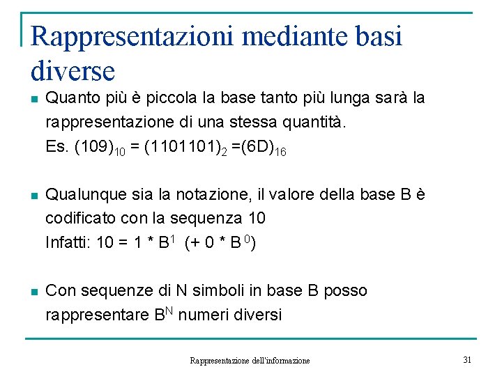 Rappresentazioni mediante basi diverse n Quanto più è piccola la base tanto più lunga