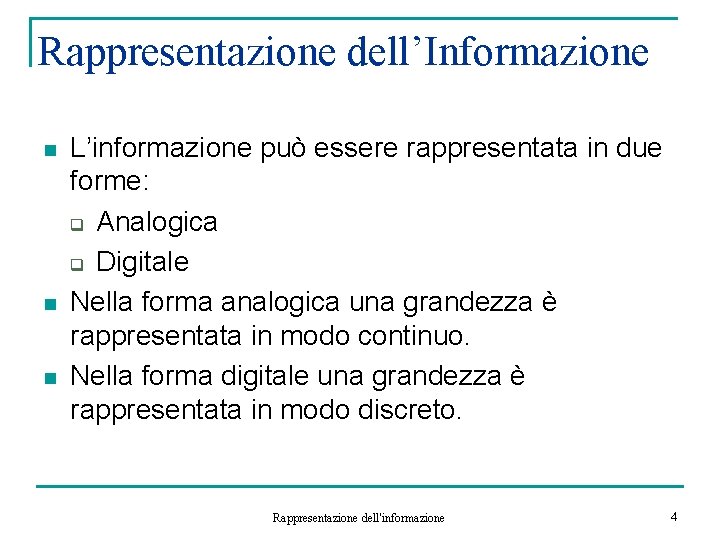 Rappresentazione dell’Informazione n n n L’informazione può essere rappresentata in due forme: q Analogica