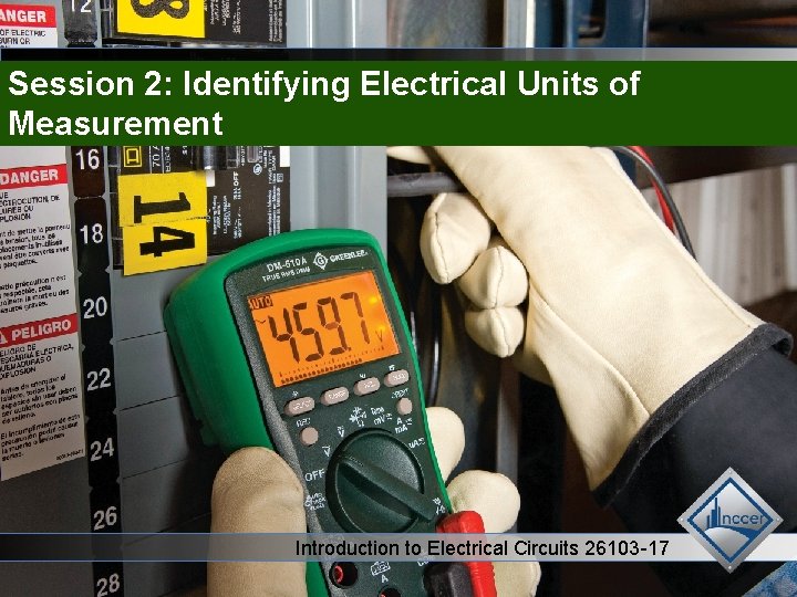 Electrical Level 1 Electrical Units of Session 2: Identifying Measurement Introduction to Electrical Circuits