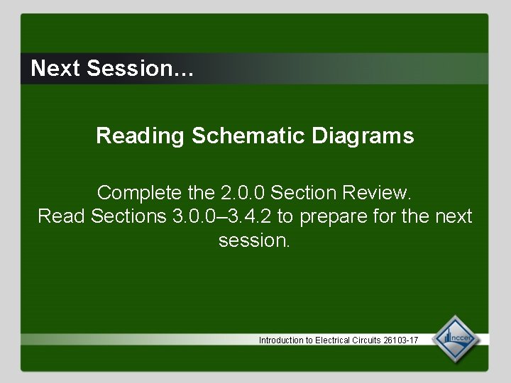 Next Session… Reading Schematic Diagrams Complete the 2. 0. 0 Section Review. Read Sections