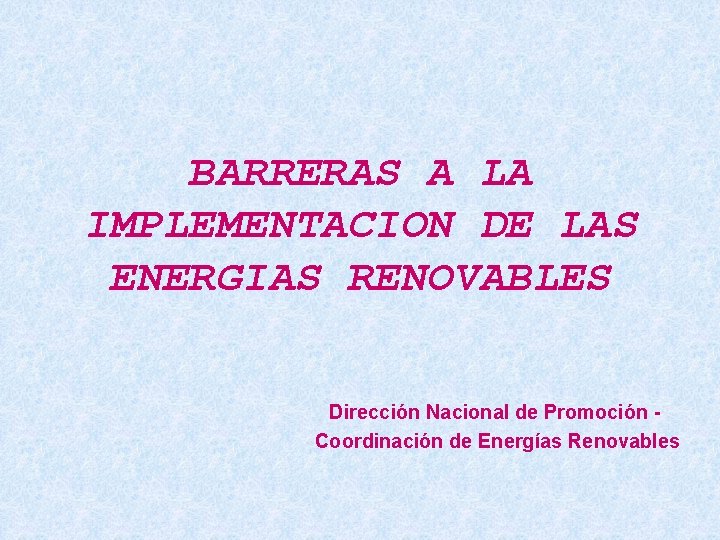 BARRERAS A LA IMPLEMENTACION DE LAS ENERGIAS RENOVABLES Dirección Nacional de Promoción Coordinación de