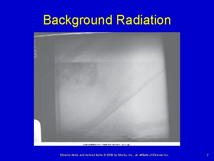 Background Radiation Elsevier items and derived items © 2009 by Mosby, Inc. , an