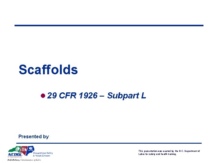 Scaffolds l 29 CFR 1926 – Subpart L Presented by: This presentation was created