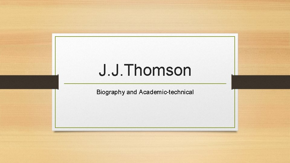J. J. Thomson Biography and Academic-technical 