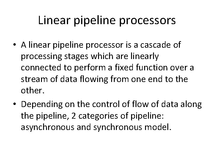Linear pipeline processors • A linear pipeline processor is a cascade of processing stages