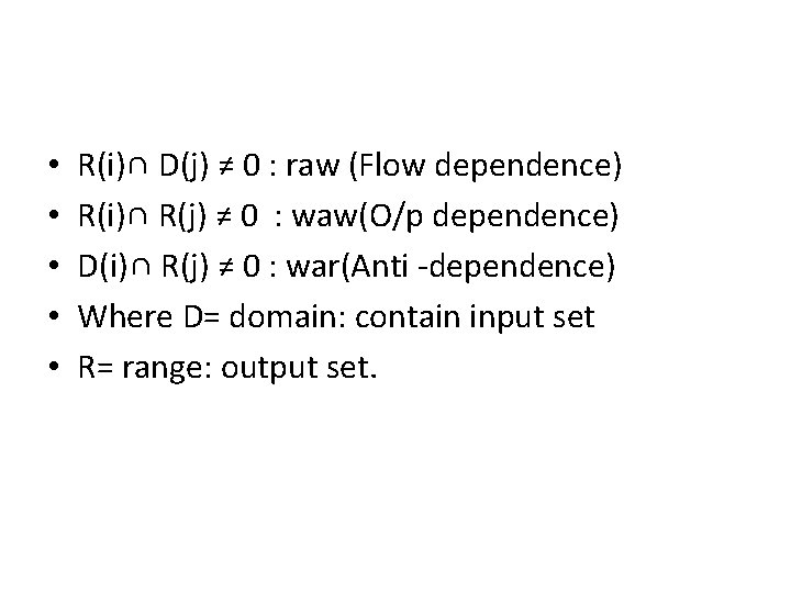  • • • R(i)∩ D(j) ≠ 0 : raw (Flow dependence) R(i)∩ R(j)