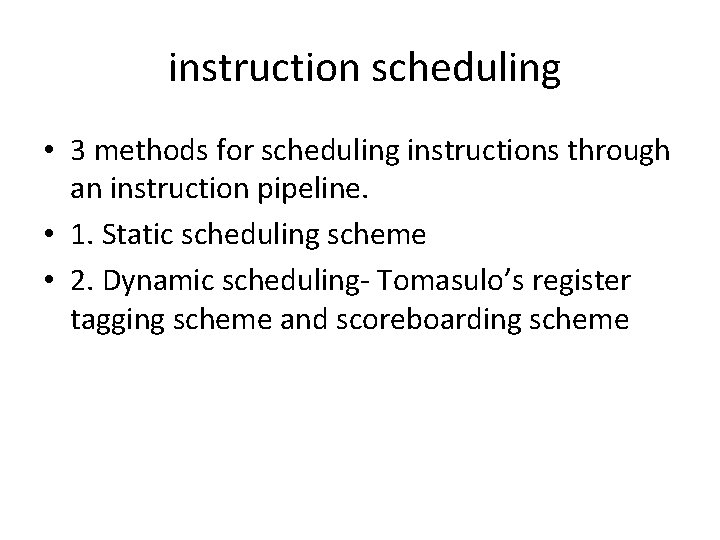 instruction scheduling • 3 methods for scheduling instructions through an instruction pipeline. • 1.