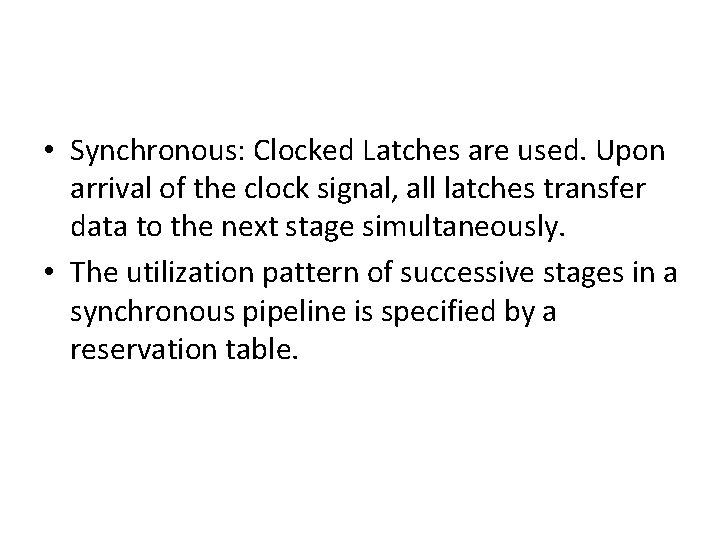  • Synchronous: Clocked Latches are used. Upon arrival of the clock signal, all