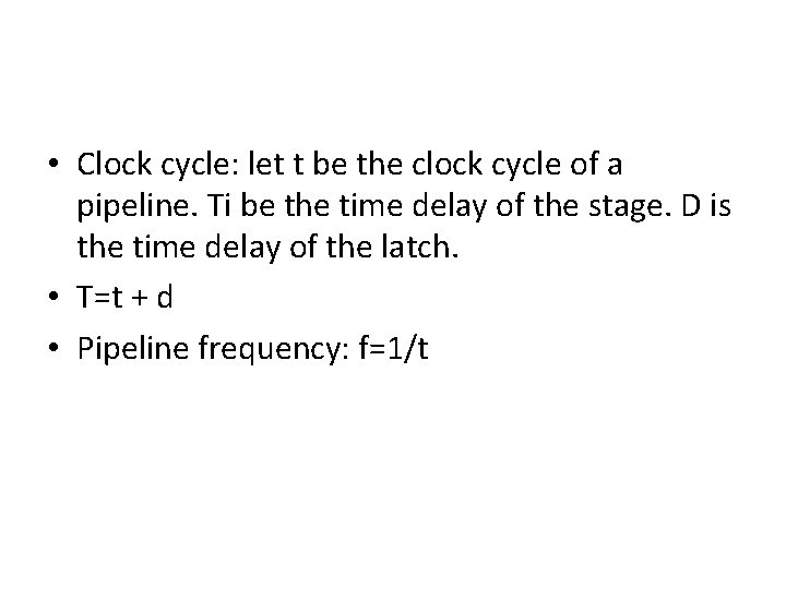  • Clock cycle: let t be the clock cycle of a pipeline. Ti