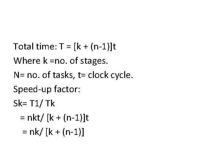 Total time: T = [k + (n-1)]t Where k =no. of stages. N= no.