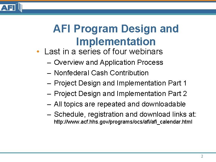 AFI Program Design and Implementation • Last in a series of four webinars – AFI Program Design and Implementation • Last in a series of four webinars –