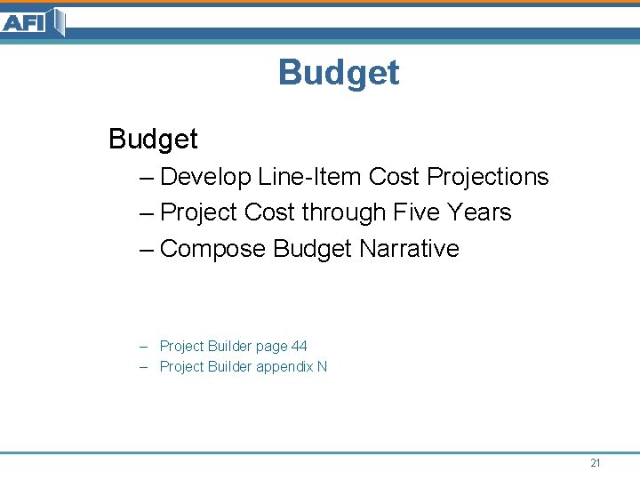 Budget – Develop Line-Item Cost Projections – Project Cost through Five Years – Compose Budget – Develop Line-Item Cost Projections – Project Cost through Five Years – Compose