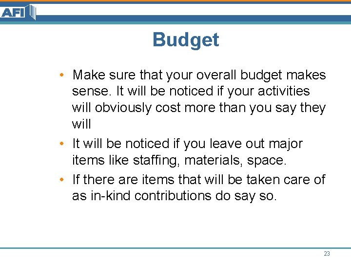Budget • Make sure that your overall budget makes sense. It will be noticed Budget • Make sure that your overall budget makes sense. It will be noticed