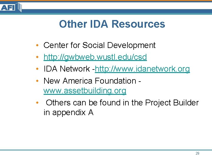 Other IDA Resources • • Center for Social Development http: //gwbweb. wustl. edu/csd IDA Other IDA Resources • • Center for Social Development http: //gwbweb. wustl. edu/csd IDA