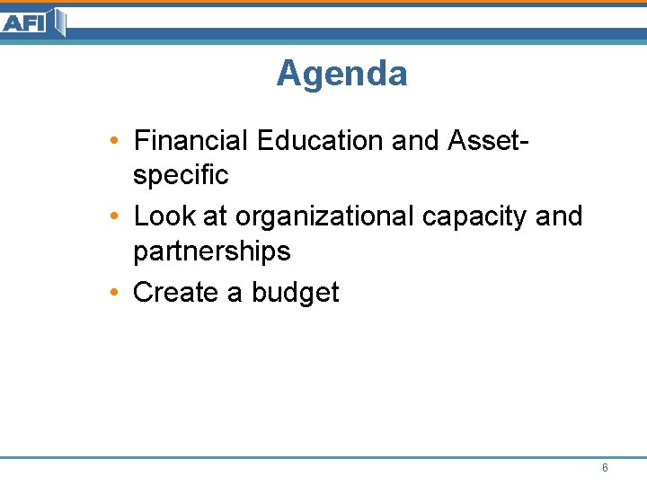 Agenda • Financial Education and Assetspecific • Look at organizational capacity and partnerships • Agenda • Financial Education and Assetspecific • Look at organizational capacity and partnerships •