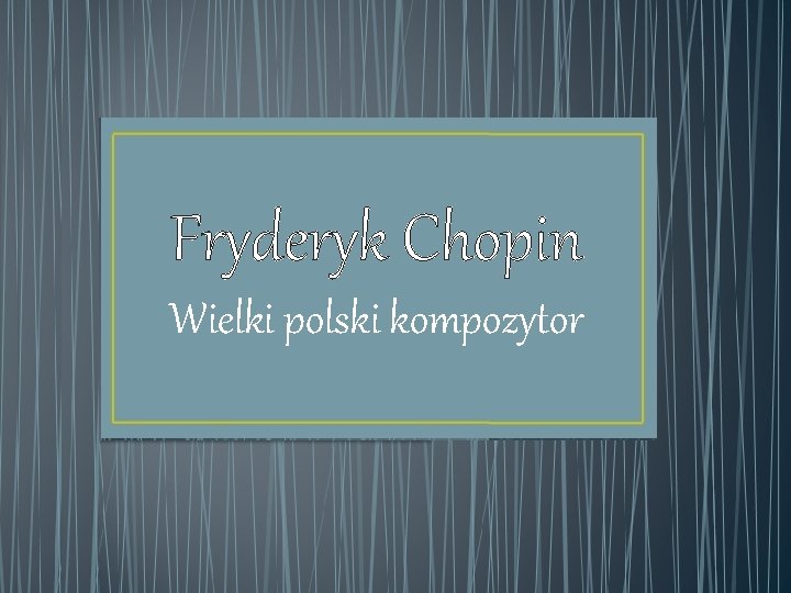 Fryderyk Chopin Wielki polski kompozytor 