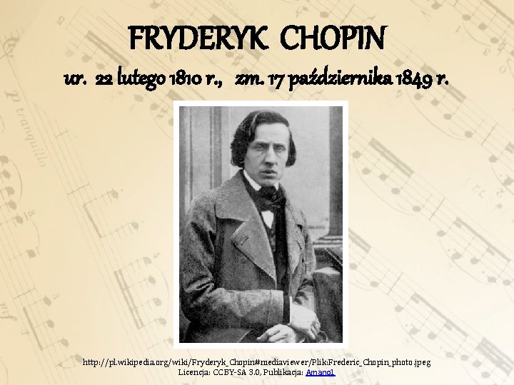 FRYDERYK CHOPIN ur. 22 lutego 1810 r. , zm. 17 października 1849 r. http: