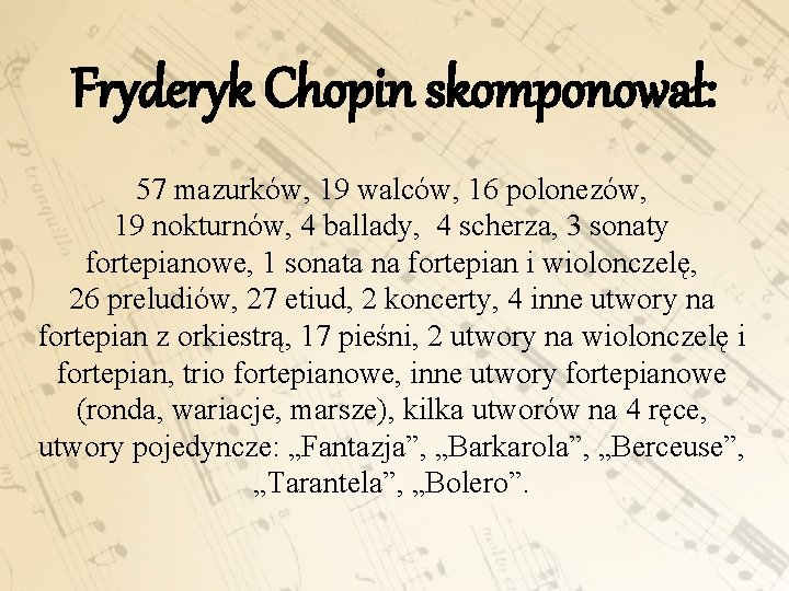 Fryderyk Chopin skomponował: 57 mazurków, 19 walców, 16 polonezów, 19 nokturnów, 4 ballady, 4