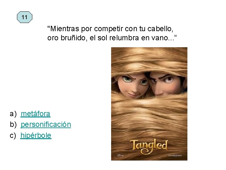 11 "Mientras por competir con tu cabello, oro bruñido, el sol relumbra en vano.