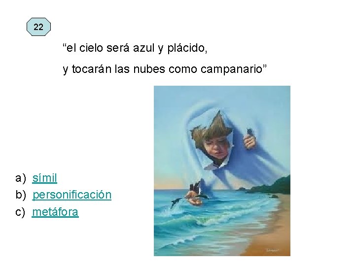 22 “el cielo será azul y plácido, y tocarán las nubes como campanario” a)