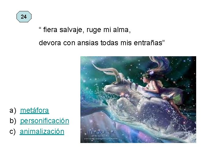 24 “ fiera salvaje, ruge mi alma, devora con ansias todas mis entrañas” a)