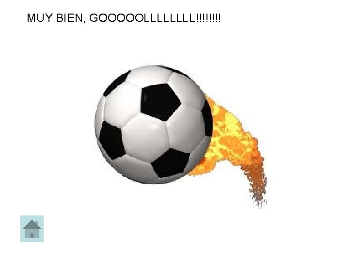 MUY BIEN, GOOOOOLLLL!!!! 