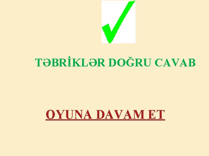 TƏBRİKLƏR DOĞRU CAVAB OYUNA DAVAM ET 