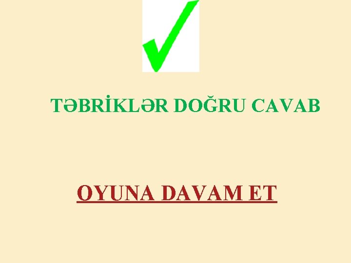 TƏBRİKLƏR DOĞRU CAVAB OYUNA DAVAM ET 