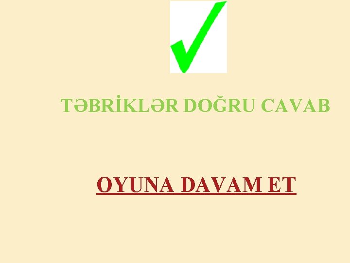 TƏBRİKLƏR DOĞRU CAVAB OYUNA DAVAM ET 