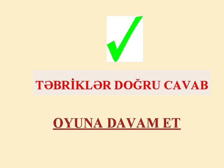 TƏBRİKLƏR DOĞRU CAVAB OYUNA DAVAM ET 