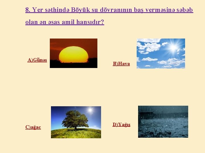 8. Yer səthində Böyük su dövranının baş verməsinə səbəb olan ən əsas amil hansıdır?