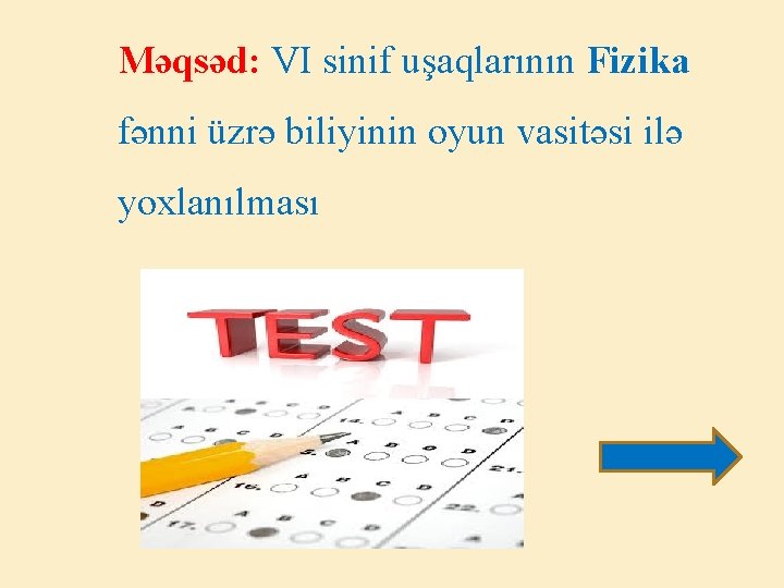 Məqsəd: VI sinif uşaqlarının Fizika fənni üzrə biliyinin oyun vasitəsi ilə yoxlanılması 