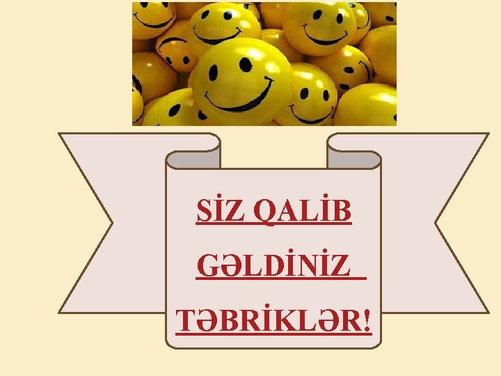 SİZ QALİB GƏLDİNİZ TƏBRİKLƏR! 