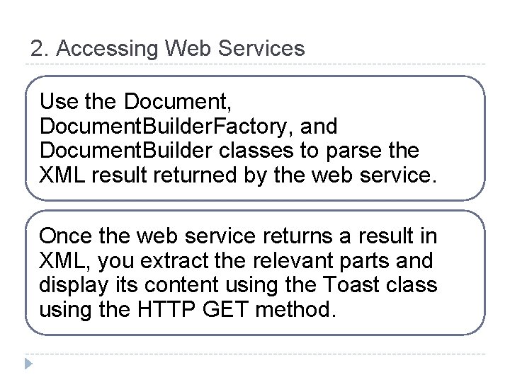 2. Accessing Web Services Use the Document, Document. Builder. Factory, and Document. Builder classes