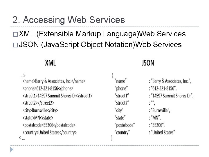 2. Accessing Web Services � XML (Extensible Markup Language)Web Services � JSON (Java. Script