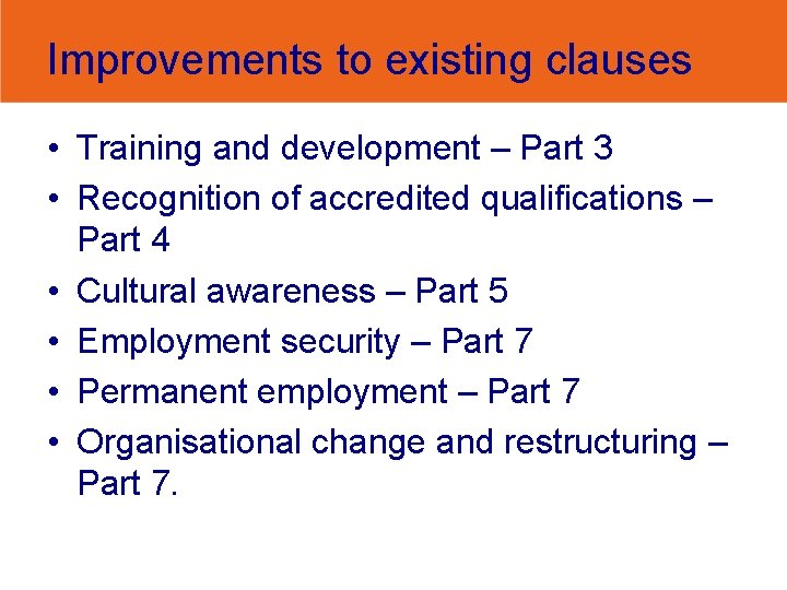 Improvements to existing clauses • Training and development – Part 3 • Recognition of