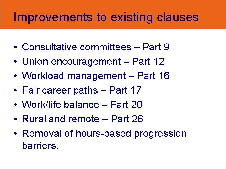 Improvements to existing clauses • • Consultative committees – Part 9 Union encouragement –