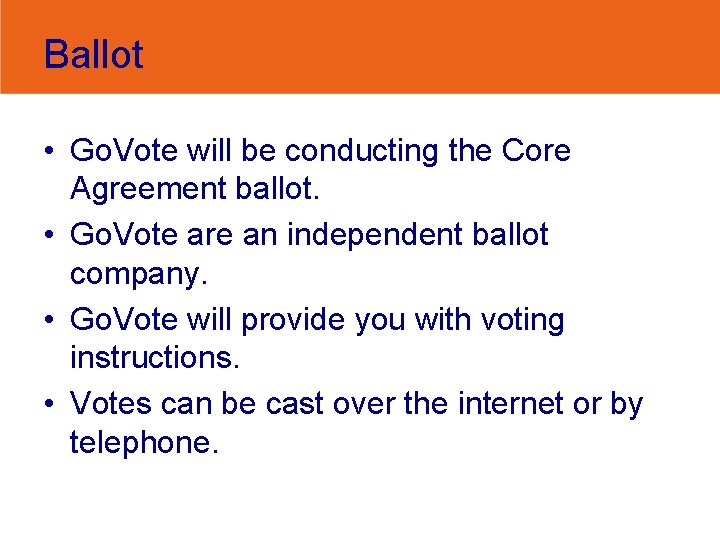 Ballot • Go. Vote will be conducting the Core Agreement ballot. • Go. Vote