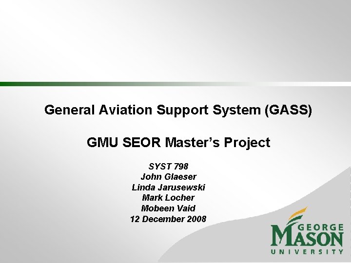 General Aviation Support System (GASS) GMU SEOR Master’s Project SYST 798 John Glaeser Linda