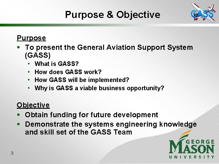 Purpose & Objective Purpose § To present the General Aviation Support System (GASS) •