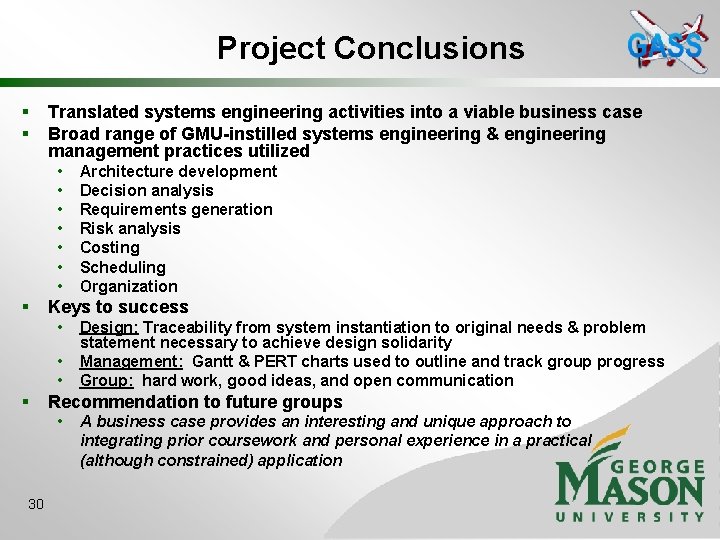 Project Conclusions § § Translated systems engineering activities into a viable business case Broad